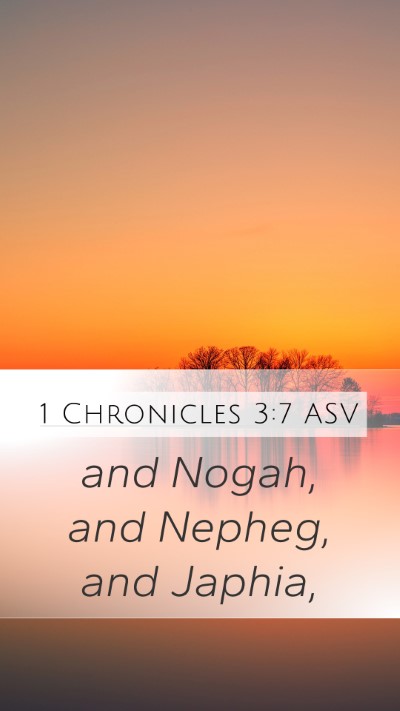 1 Chronicles 3:7 ASV Mobile Phone Wallpaper - and Nogah, and Nepheg, and - Mobile Bible Verse Wallpaper
