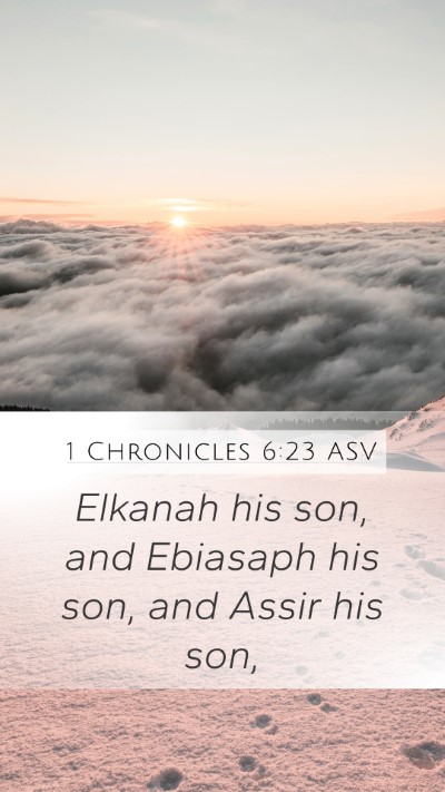 1 Chronicles 6:23 ASV Mobile Phone Wallpaper - Elkanah his son, and Ebiasaph his son, and Assir - Mobile Bible Verse Wallpaper