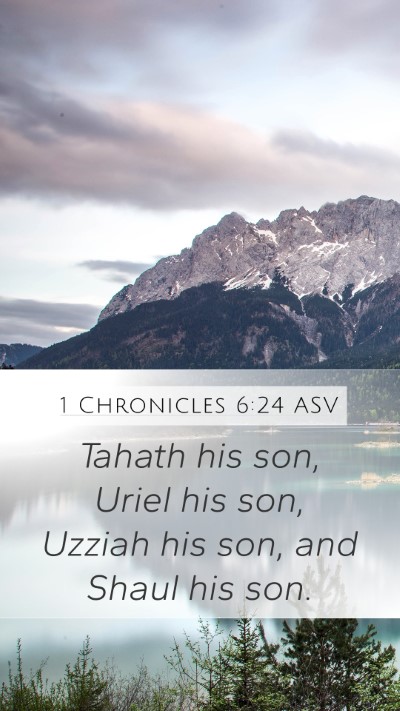 1 Chronicles 6:24 ASV Mobile Phone Wallpaper - Tahath his son, Uriel his son, Uzziah his son, - Mobile Bible Verse Wallpaper