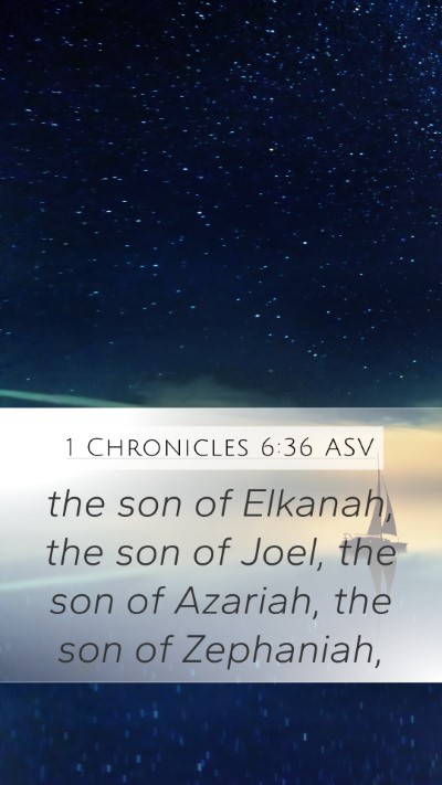 1 Chronicles 6:36 ASV Mobile Phone Wallpaper - the son of Elkanah, the son of Joel, the son of - Mobile Bible Verse Wallpaper