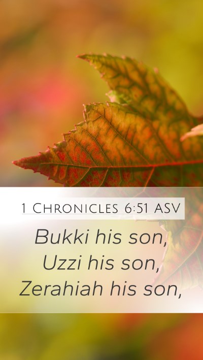 1 Chronicles 6:51 ASV Mobile Phone Wallpaper - Bukki his son, Uzzi his son, Zerahiah his - Mobile Bible Verse Wallpaper
