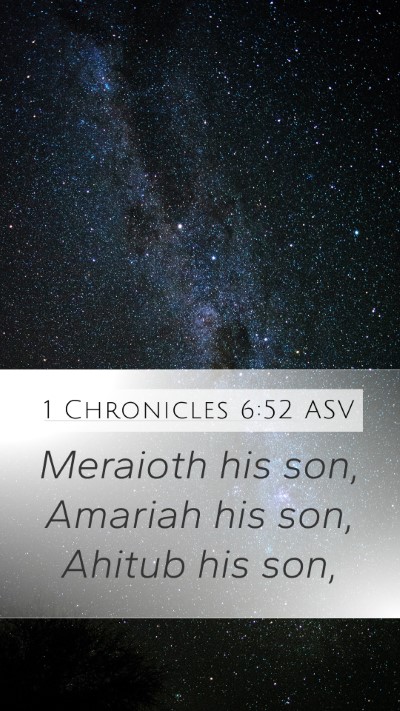 1 Chronicles 6:52 ASV Mobile Phone Wallpaper - Meraioth his son, Amariah his son, Ahitub his - Mobile Bible Verse Wallpaper
