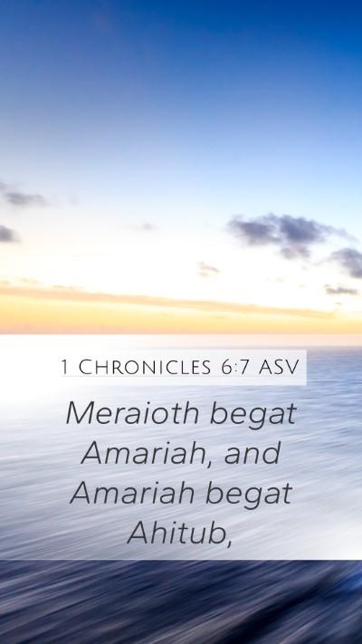 1 Chronicles 6:7 ASV Mobile Phone Wallpaper - Meraioth begat Amariah, and Amariah begat - Mobile Bible Verse Wallpaper