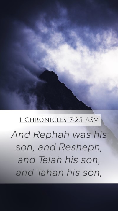 1 Chronicles 7:25 ASV Mobile Phone Wallpaper - And Rephah was his son, and Resheph, and Telah - Mobile Bible Verse Wallpaper