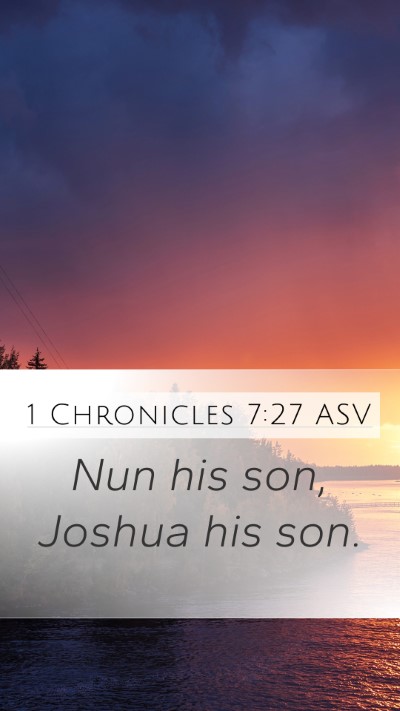 1 Chronicles 7:27 ASV Mobile Phone Wallpaper - Nun his son, Joshua his - Mobile Bible Verse Wallpaper