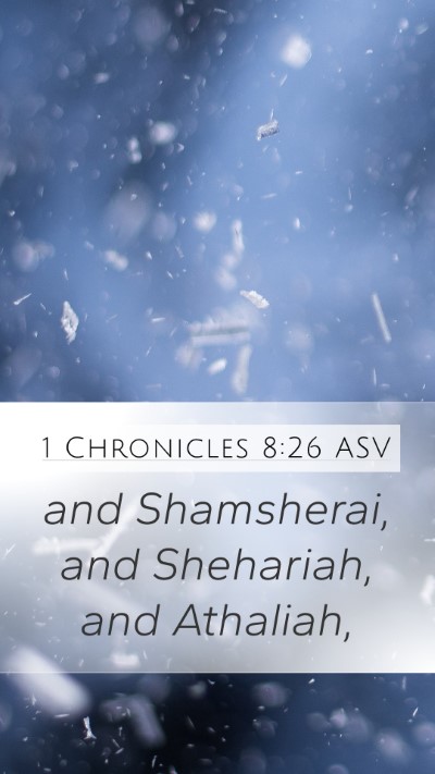 1 Chronicles 8:26 ASV Mobile Phone Wallpaper - and Shamsherai, and Shehariah, and - Mobile Bible Verse Wallpaper