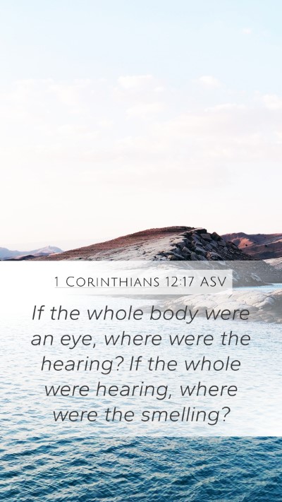 1 Corinthians 12:17 ASV Mobile Phone Wallpaper - If the whole body were an eye, where were the - Mobile Bible Verse Wallpaper