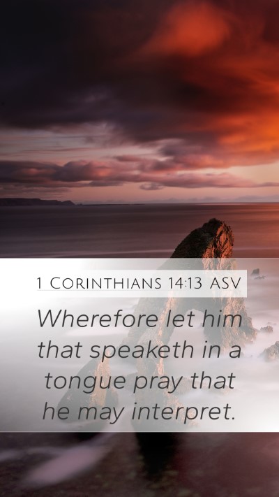 1 Corinthians 14:13 ASV Mobile Phone Wallpaper - Wherefore let him that speaketh in a tongue pray - Mobile Bible Verse Wallpaper