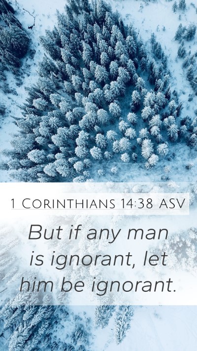1 Corinthians 14:38 ASV Mobile Phone Wallpaper - But if any man is ignorant, let him be - Mobile Bible Verse Wallpaper