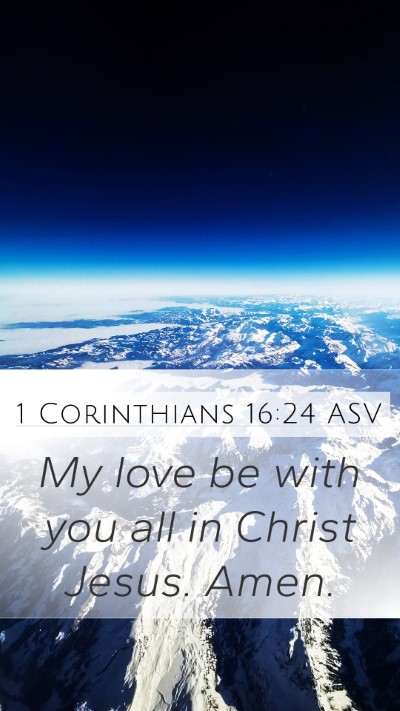 1 Corinthians 16:24 ASV Mobile Phone Wallpaper - My love be with you all in Christ Jesus. - Mobile Bible Verse Wallpaper
