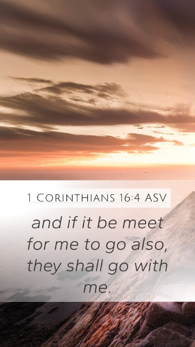 1 Corinthians 16:4 ASV Mobile Phone Wallpaper - and if it be meet for me to go also, they shall - Mobile Bible Verse Wallpaper