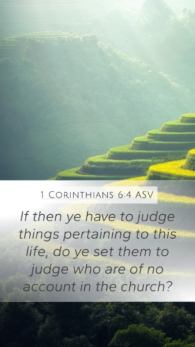 1 Corinthians 6:4 ASV Mobile Phone Wallpaper - If then ye have to judge things pertaining to - Mobile Bible Verse Wallpaper