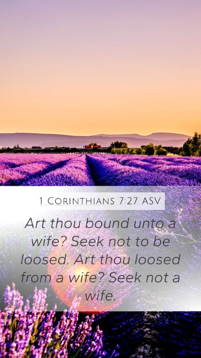 1 Corinthians 7:27 ASV Mobile Phone Wallpaper - Art thou bound unto a wife? Seek not to be - Mobile Bible Verse Wallpaper