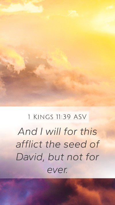 1 Kings 11:39 ASV Mobile Phone Wallpaper - And I will for this afflict the seed of David, - Mobile Bible Verse Wallpaper