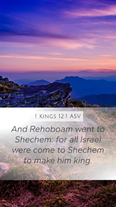 1 Kings 12:1 ASV Mobile Phone Wallpaper - And Rehoboam went to Shechem: for all Israel were - Mobile Bible Verse Wallpaper