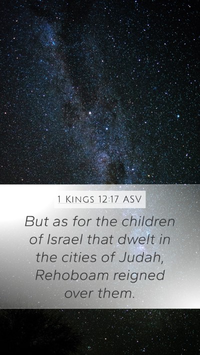 1 Kings 12:17 ASV Mobile Phone Wallpaper - But as for the children of Israel that dwelt in - Mobile Bible Verse Wallpaper