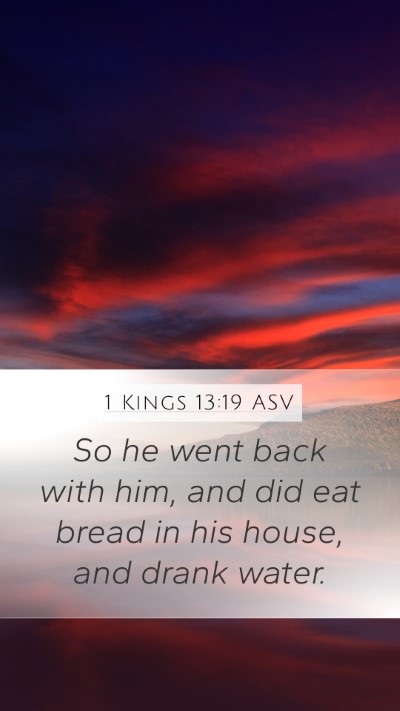 1 Kings 13:19 ASV Mobile Phone Wallpaper - So he went back with him, and did eat bread in - Mobile Bible Verse Wallpaper