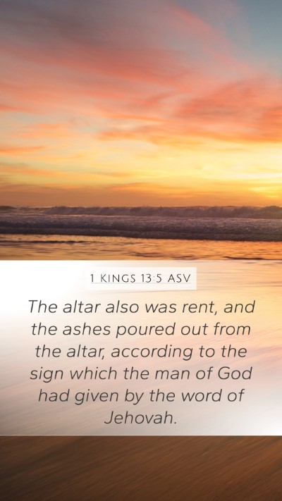 1 Kings 13:5 ASV Mobile Phone Wallpaper - The altar also was rent, and the ashes poured out - Mobile Bible Verse Wallpaper