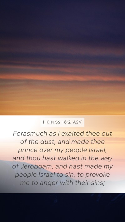 1 Kings 16:2 ASV Mobile Phone Wallpaper - Forasmuch as I exalted thee out of the dust, and - Mobile Bible Verse Wallpaper