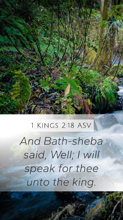 1 Kings 2:18 ASV Mobile Phone Wallpaper - And Bath-sheba said, Well; I will speak for thee - Mobile Bible Verse Wallpaper