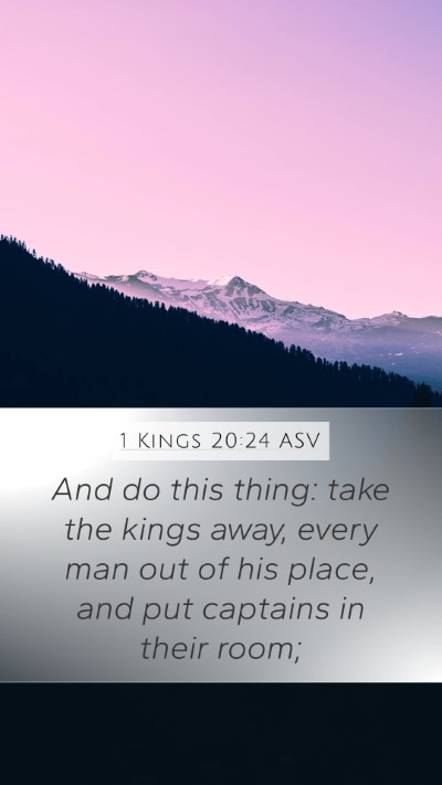 1 Kings 20:24 ASV Mobile Phone Wallpaper - And do this thing: take the kings away, every man - Mobile Bible Verse Wallpaper