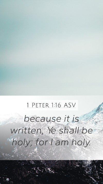 1 Peter 1:16 ASV Mobile Phone Wallpaper - because it is written, Ye shall be holy; for I am - Mobile Bible Verse Wallpaper