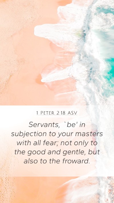 1 Peter 2:18 ASV Mobile Phone Wallpaper - Servants, `be' in subjection to your masters with - Mobile Bible Verse Wallpaper