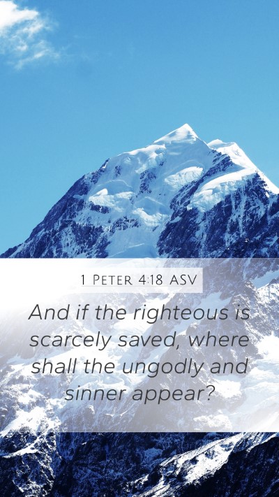 1 Peter 4:18 ASV Mobile Phone Wallpaper - And if the righteous is scarcely saved, where - Mobile Bible Verse Wallpaper