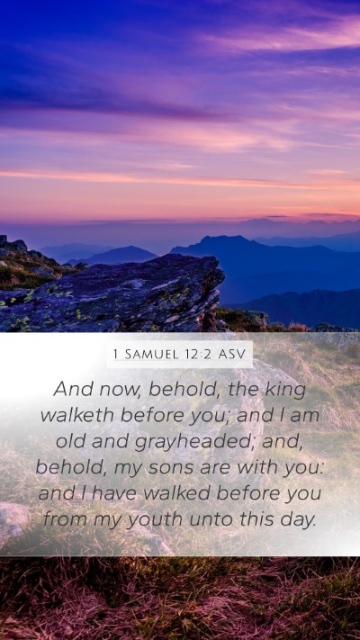 1 Samuel 12:2 ASV Mobile Phone Wallpaper - And now, behold, the king walketh before you; and - Mobile Bible Verse Wallpaper
