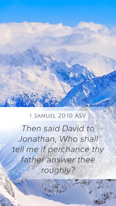 1 Samuel 20:10 ASV Mobile Phone Wallpaper - Then said David to Jonathan, Who shall tell me if - Mobile Bible Verse Wallpaper