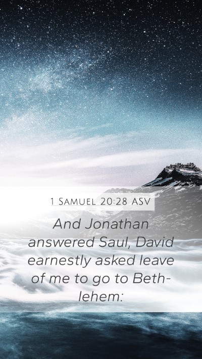 1 Samuel 20:28 ASV Mobile Phone Wallpaper - And Jonathan answered Saul, David earnestly asked - Mobile Bible Verse Wallpaper