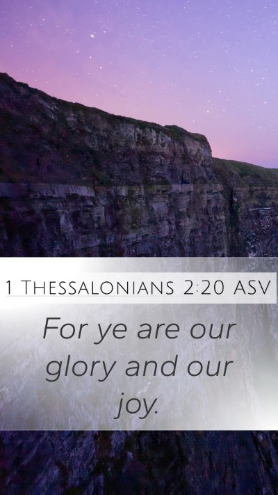1 Thessalonians 2:20 ASV Mobile Phone Wallpaper - For ye are our glory and our - Mobile Bible Verse Wallpaper