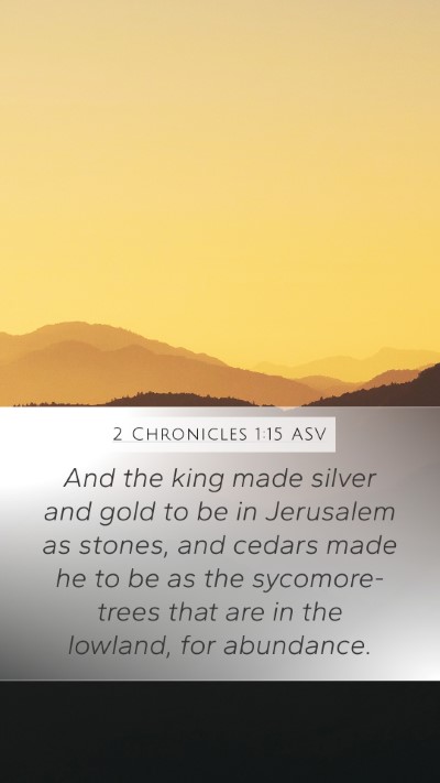 2 Chronicles 1:15 ASV Mobile Phone Wallpaper - And the king made silver and gold to be in - Mobile Bible Verse Wallpaper