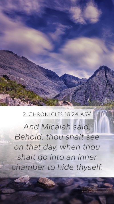 2 Chronicles 18:24 ASV Mobile Phone Wallpaper - And Micaiah said, Behold, thou shalt see on that - Mobile Bible Verse Wallpaper