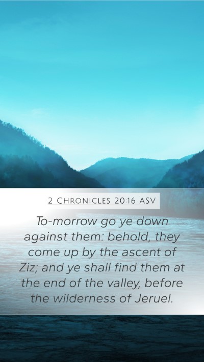 2 Chronicles 20:16 ASV Mobile Phone Wallpaper - To-morrow go ye down against them: behold, they - Mobile Bible Verse Wallpaper
