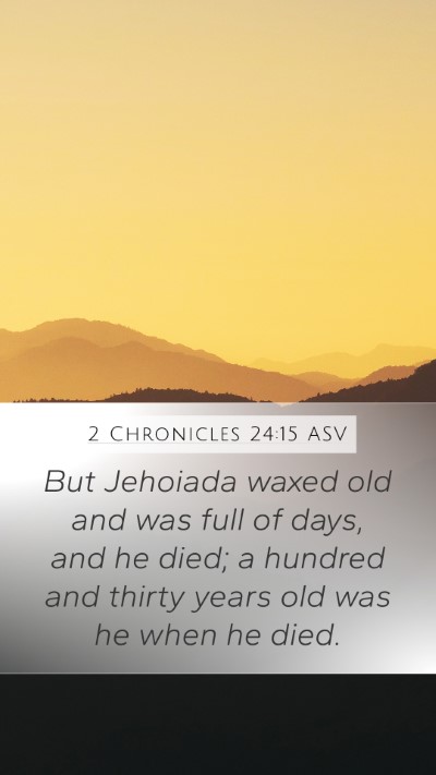 2 Chronicles 24:15 ASV Mobile Phone Wallpaper - But Jehoiada waxed old and was full of days, and - Mobile Bible Verse Wallpaper