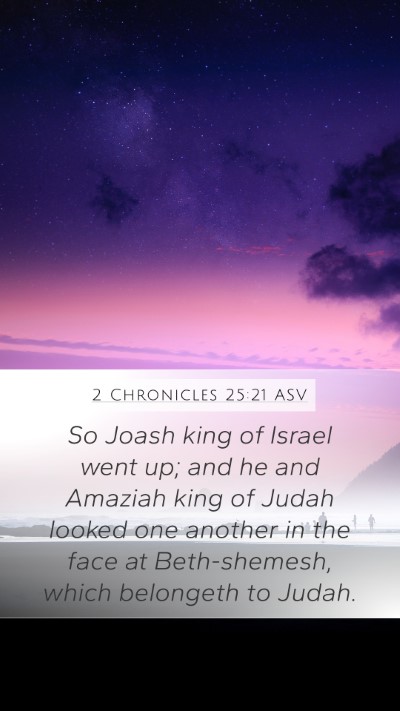 2 Chronicles 25:21 ASV Mobile Phone Wallpaper - So Joash king of Israel went up; and he and - Mobile Bible Verse Wallpaper