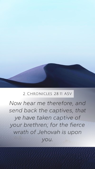 2 Chronicles 28:11 ASV Mobile Phone Wallpaper - Now hear me therefore, and send back the - Mobile Bible Verse Wallpaper