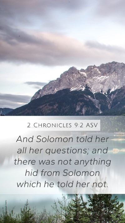 2 Chronicles 9:2 ASV Mobile Phone Wallpaper - And Solomon told her all her questions; and there - Mobile Bible Verse Wallpaper
