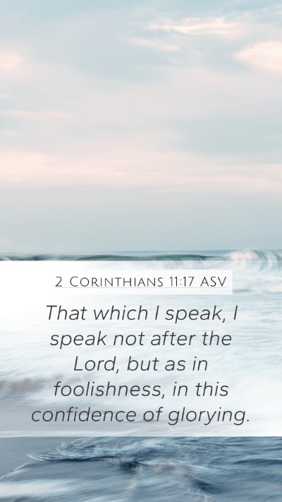 2 Corinthians 11:17 ASV Bible Verse Image