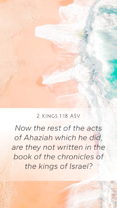 2 Kings 1:18 ASV Mobile Phone Wallpaper - Now the rest of the acts of Ahaziah which he did, - Mobile Bible Verse Wallpaper