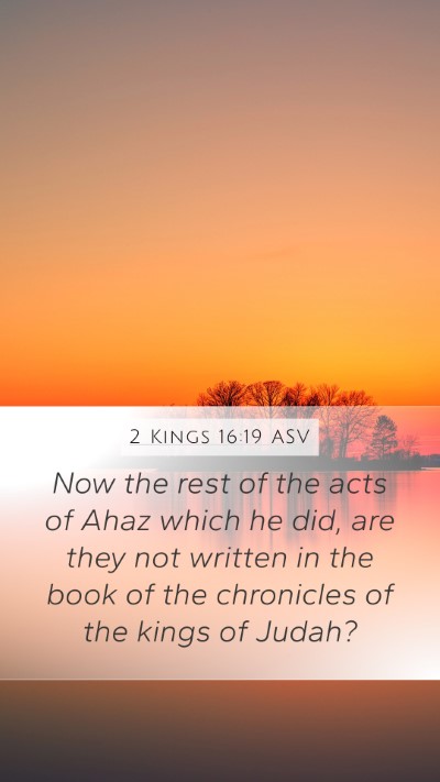 2 Kings 16:19 ASV Mobile Phone Wallpaper - Now the rest of the acts of Ahaz which he did, - Mobile Bible Verse Wallpaper