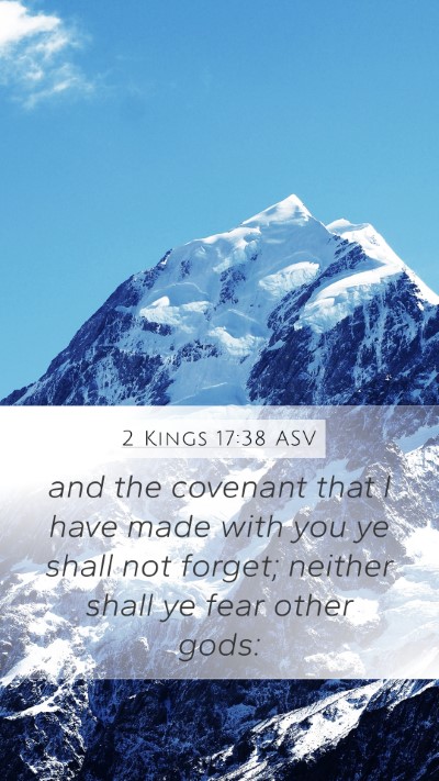2 Kings 17:38 ASV Mobile Phone Wallpaper - and the covenant that I have made with you ye - Mobile Bible Verse Wallpaper