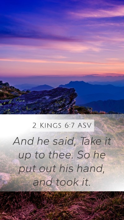 2 Kings 6:7 ASV Mobile Phone Wallpaper - And he said, Take it up to thee. So he put out - Mobile Bible Verse Wallpaper