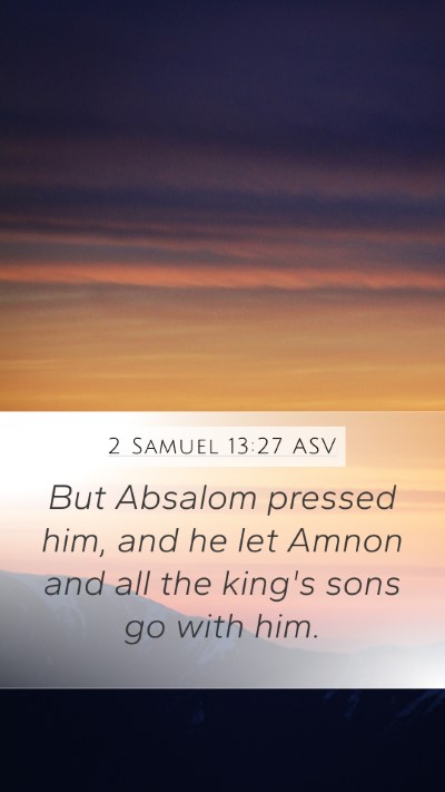 2 Samuel 13:27 ASV Mobile Phone Wallpaper - But Absalom pressed him, and he let Amnon and all - Mobile Bible Verse Wallpaper