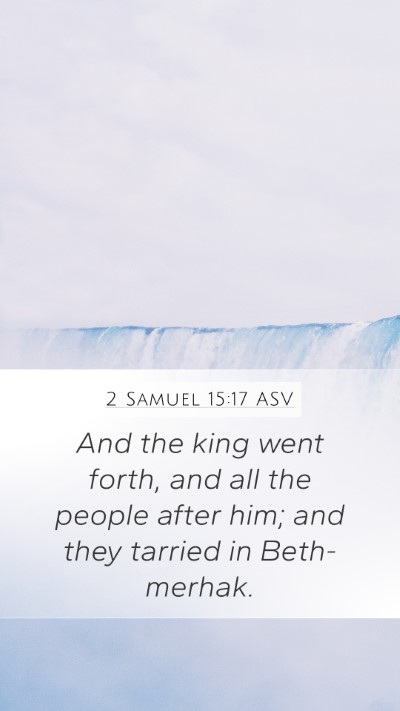 2 Samuel 15:17 ASV Mobile Phone Wallpaper - And the king went forth, and all the people after - Mobile Bible Verse Wallpaper