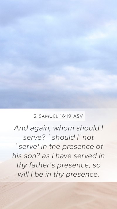 2 Samuel 16:19 ASV Mobile Phone Wallpaper - And again, whom should I serve? `should I' not - Mobile Bible Verse Wallpaper
