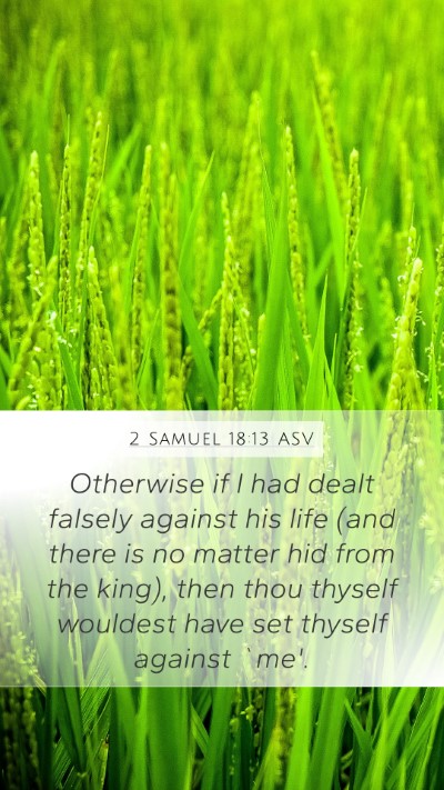 2 Samuel 18:13 ASV Mobile Phone Wallpaper - Otherwise if I had dealt falsely against his life - Mobile Bible Verse Wallpaper