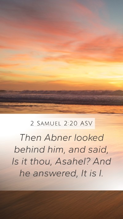 2 Samuel 2:20 ASV Mobile Phone Wallpaper - Then Abner looked behind him, and said, Is it - Mobile Bible Verse Wallpaper