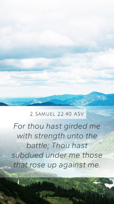 2 Samuel 22:40 ASV Mobile Phone Wallpaper - For thou hast girded me with strength unto the - Mobile Bible Verse Wallpaper
